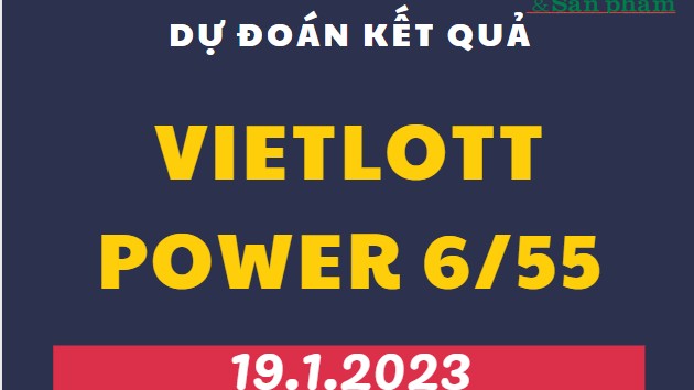 Dự đoán kết quả Vietlott Power 6/55 mới nhất ngày 19/1/2023