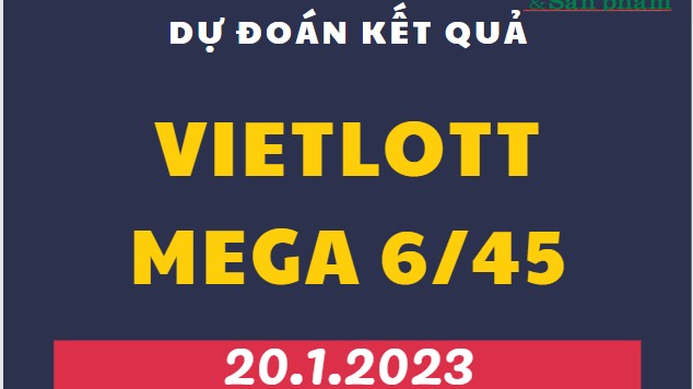 Dự đoán kết quả Vietlott Mega 6/45 mới nhất ngày 20/1/2023