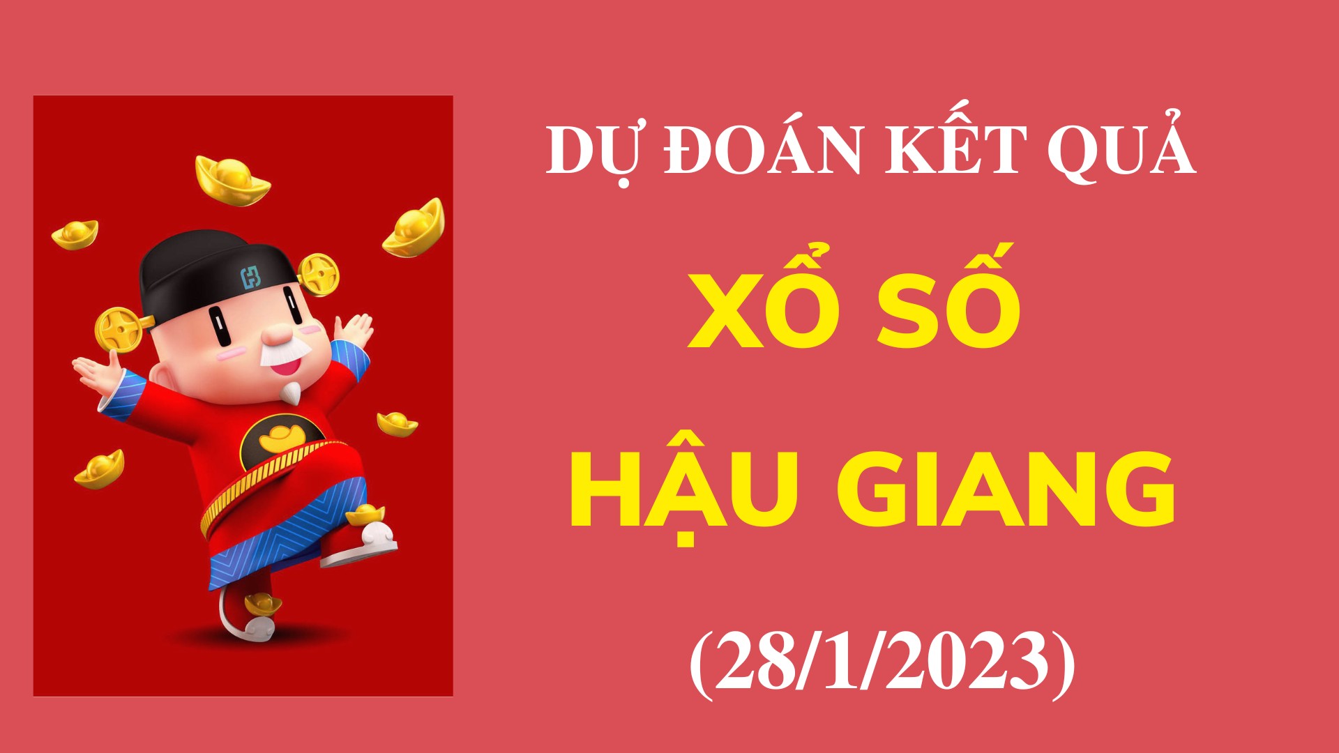 Dự đoán kết quả Xổ số Hậu Giang ngày 28/1/2023