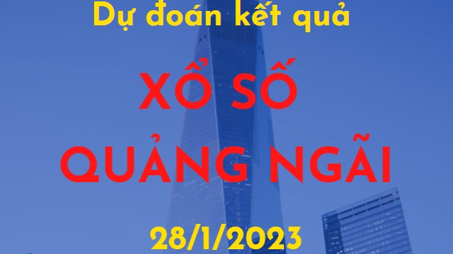 Dự đoán kết quả Xổ số Quảng Ngãi ngày 28/1/2023