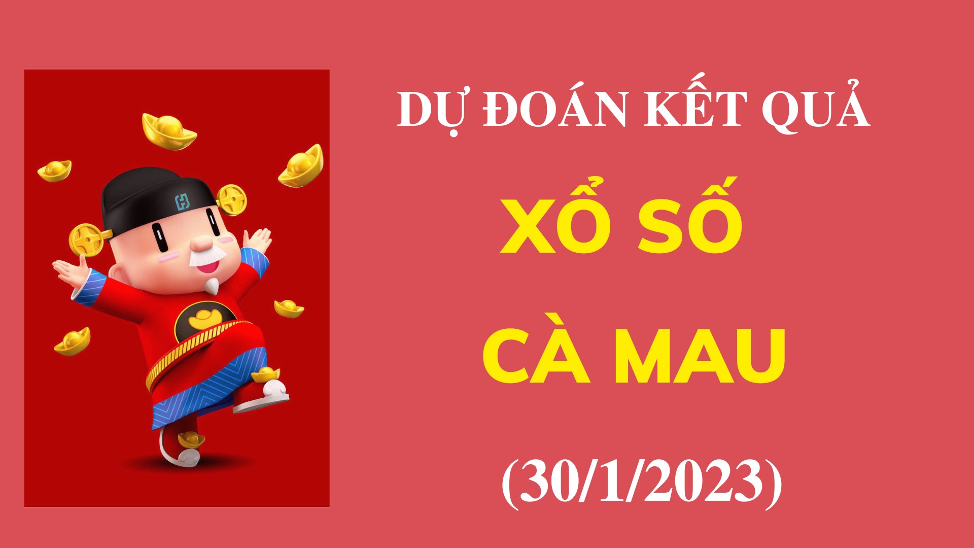 Dự đoán kết quả Xổ số Cà Mau ngày 30/1/2023