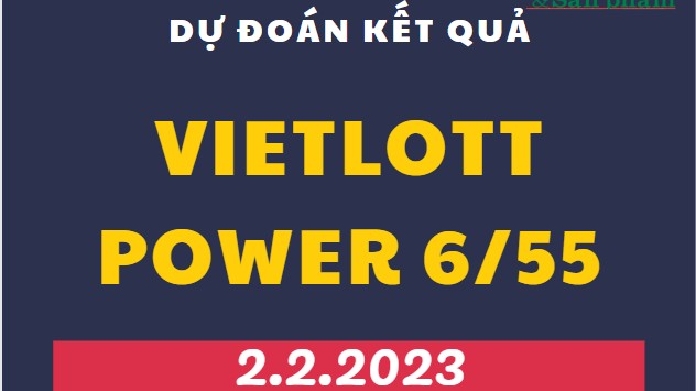 Dự đoán kết quả Vietlott Power 6/55 mới nhất ngày 2/2/2023