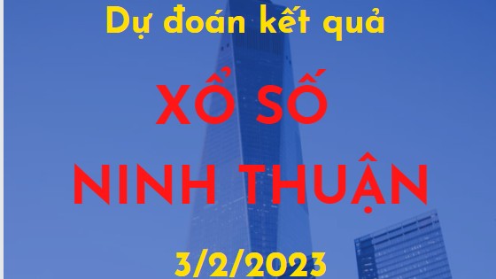 Dự đoán kết quả Xổ số Ninh Thuận ngày 3/2/2023