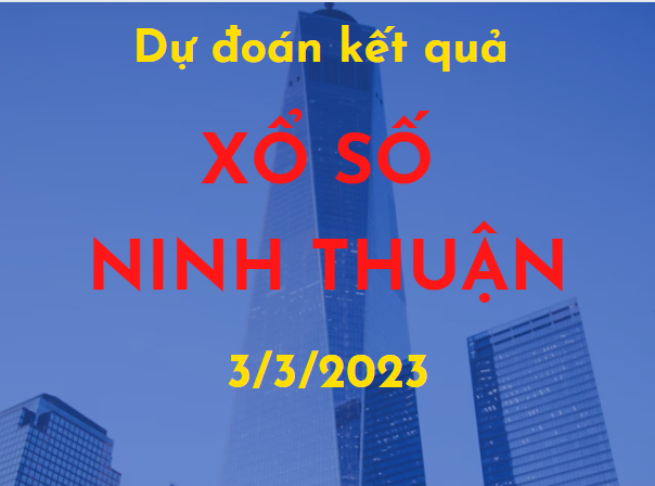 Dự đoán kết quả Xổ số Ninh Thuận ngày 3/3/2023