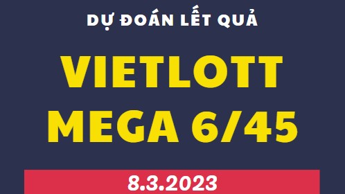 Dự đoán kết quả xổ số Mega 6/45 mới nhất ngày 8/3/2023