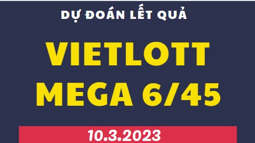Dự đoán kết quả xổ số Mega 6/45 mới nhất ngày 10/3/2023