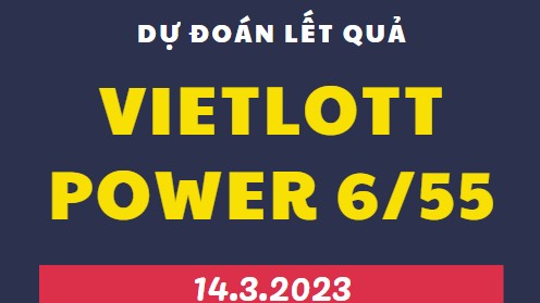 Dự đoán kết quả xổ số Power 6/55 mới nhất ngày 14/3/2023