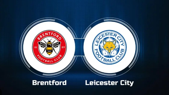 Nhận định Brentford vs Leicester City 22h00 ngày 18/3/2023, vòng 28 Ngoại hạng Anh