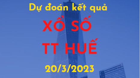 Dự đoán kết quả Xổ số Thừa Thiên Huế ngày 20/3/2023