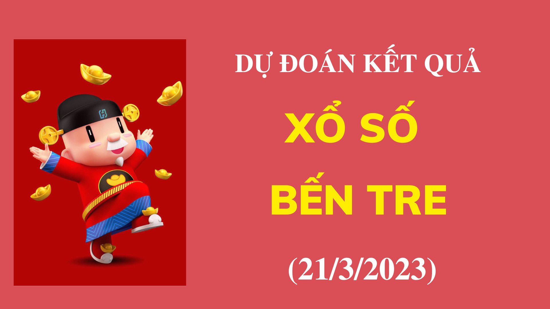 Dự đoán kết quả Xổ số Bến Tre ngày 21/3/2023