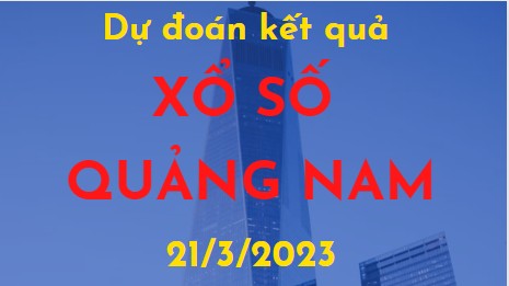 Dự đoán kết quả Xổ số Quảng Nam ngày 21/3/2023
