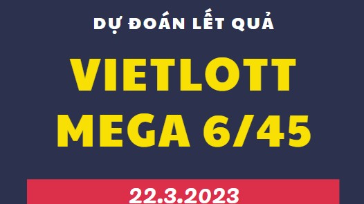 Dự đoán kết quả xổ số Mega 6/45 mới nhất ngày 22/3/2023