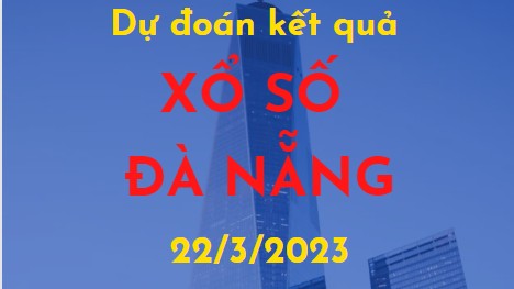 Dự đoán kết quả Xổ số Đà Nẵng ngày 22/3/2023