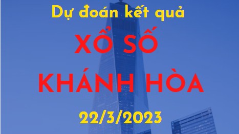 Dự đoán kết quả Xổ số Khánh Hòa ngày 22/3/2023