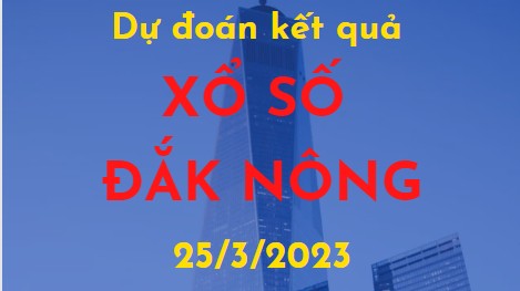 Dự đoán kết quả Xổ số Đắk Nông ngày 25/3/2023