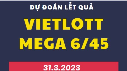 Dự đoán kết quả xổ số Mega 6/45 mới nhất ngày 31/3/2023​​​​​​​