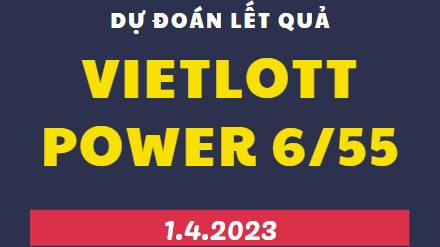 Dự đoán kết quả xổ số Power 6/55 mới nhất ngày 1/4/2023​​​​​​​