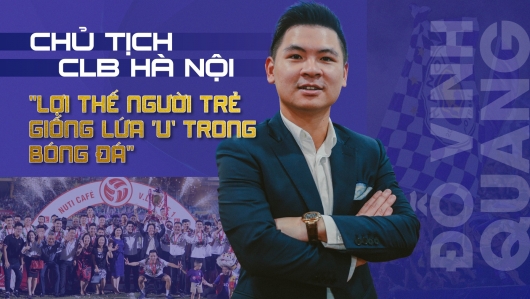 Chủ tịch CLB Hà Nội Đỗ Vinh Quang: "Lợi thế người trẻ giống lứa "U" trong bóng đá"