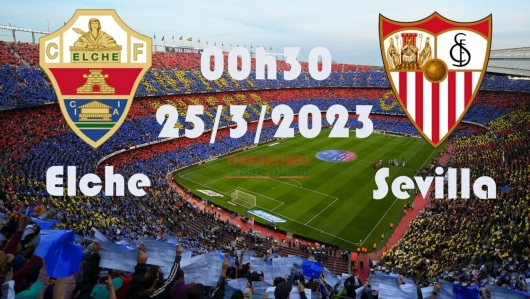 Elche vs Sevilla 00h30 ngày 25/5/2023, vòng 36 La Liga