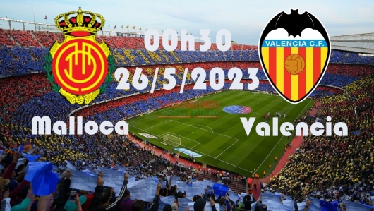 Mallorca vs Valencia 00h30 ngày 26/5/2023, vòng 36 La Liga