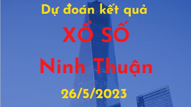 Dự đoán kết quả Xổ số Ninh Thuận vào ngày 26/5/2023