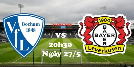 Bochum vs Bayer Leverkusen, 20h30 ngày 27/5/2023, vòng 34 Bundesliga