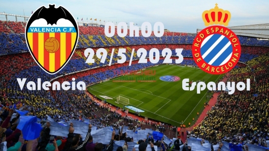 Valencia vs Espanyol 00h00 ngày 29/5/2023, vòng 37 La Liga