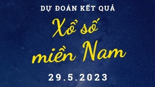 Dự đoán kết quả Xổ số miền Nam hôm nay 29/5/2023