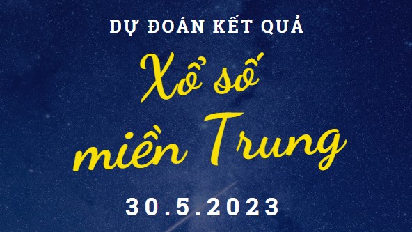 Dự đoán kết quả Xổ số miền Trung hôm nay 30/5/2023