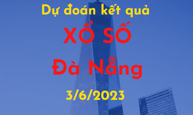 Dự đoán kết quả Xổ số Đà Nẵng vào ngày 3/6/2023
