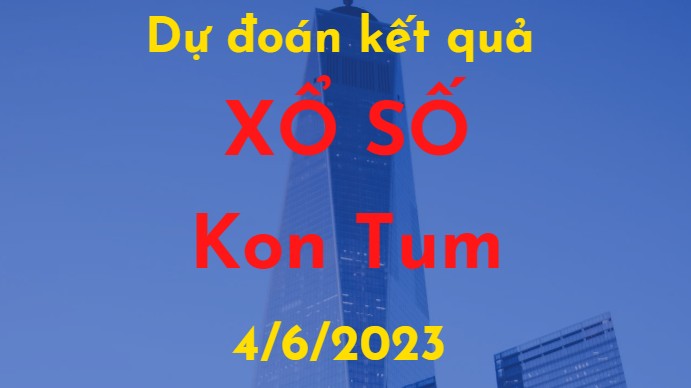Dự đoán kết quả Xổ số Kon Tum vào ngày 4/6/2023