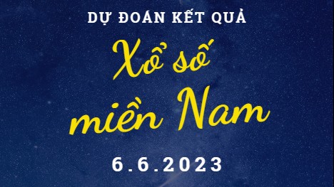 Dự đoán kết quả Xổ số miền Nam hôm nay 6/6/2023