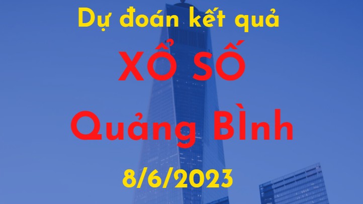 Dự đoán kết quả Xổ số Quảng Bình vào ngày 8/6/2023