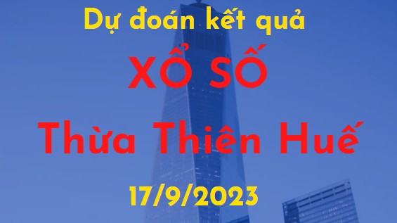 Dự đoán kết quả Xổ số Thừa Thiên Huế vào ngày 17/9/2023
