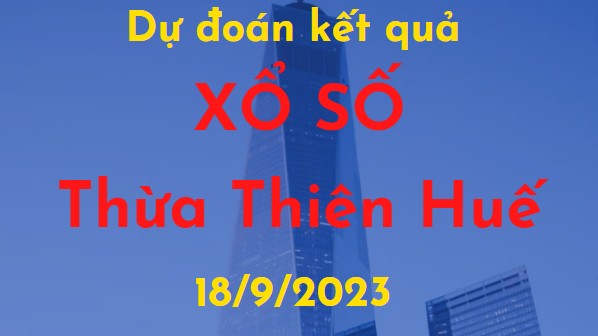 Dự đoán kết quả Xổ số Thừa Thiên Huế vào ngày 18/9/2023