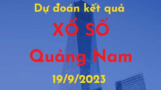 Dự đoán kết quả Xổ số Quảng Nam vào ngày 19/9/2023