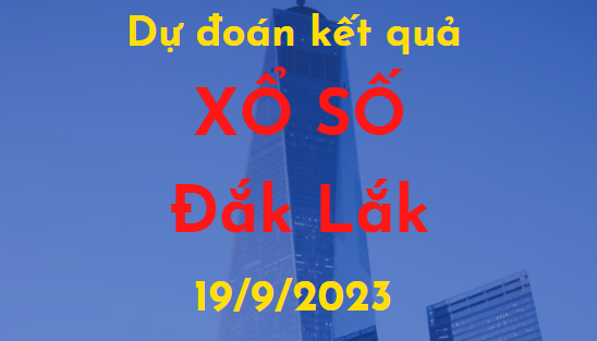 Dự đoán kết quả Xổ số Đắk Lắk vào ngày 19/9/2023