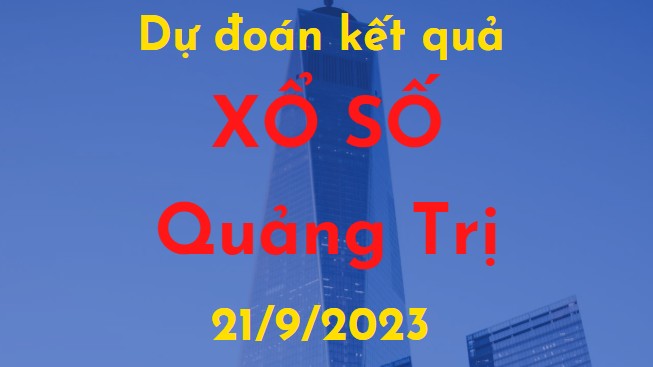 Dự đoán kết quả Xổ số Quảng Trị vào ngày 21/9/2023