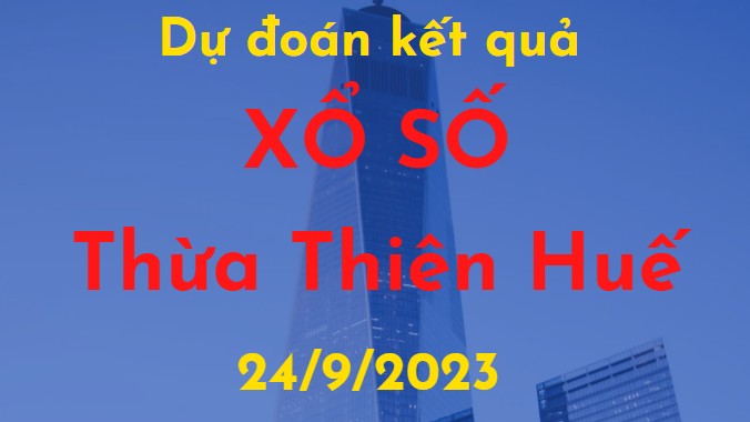 Dự đoán kết quả Xổ số Thừa Thiên Huế vào ngày 24/9/2023