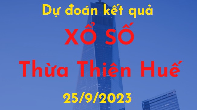 Dự đoán kết quả Xổ số Thừa Thiên Huế ngày 25/9/2023