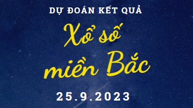 Dự đoán kết quả Xổ số miền Bắc hôm nay 25/9/2023