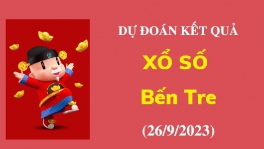 Dự đoán kết quả xổ số Bến Tre ngày 26/9/2023