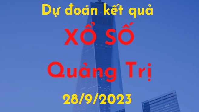Dự đoán kết quả Xổ số Quảng Trị vào ngày 28/9/2023