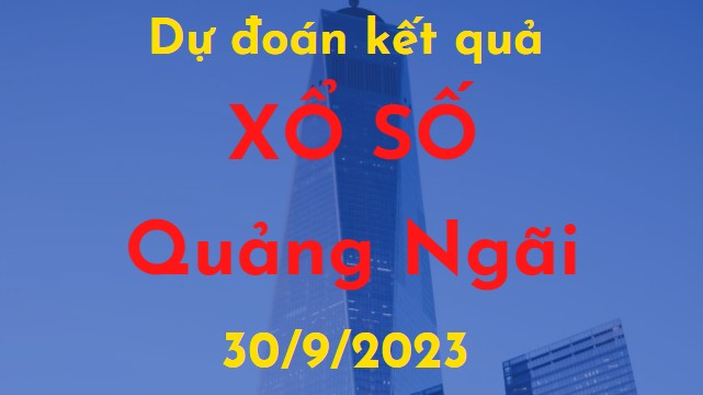 Dự đoán kết quả Xổ số Quảng Ngãi vào ngày 30/9/2023