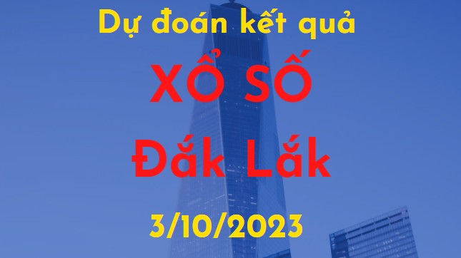 Dự đoán kết quả Xổ số Đắk Lắk vào ngày 3/10/2023
