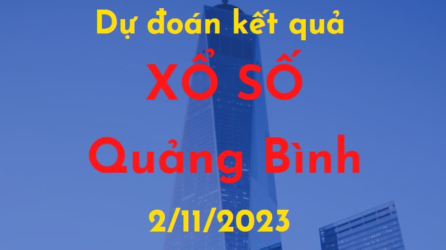 Dự đoán kết quả Xổ số Quảng Bình vào ngày 2/11/2023