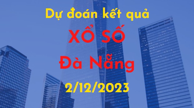 Dự đoán kết quả Xổ số Đà Nẵng vào ngày 2/12/2023