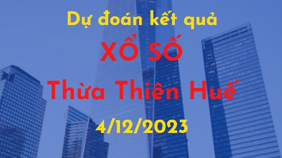 Dự đoán kết quả Xổ số Thừa Thiên Huế vào ngày 4/12/2023