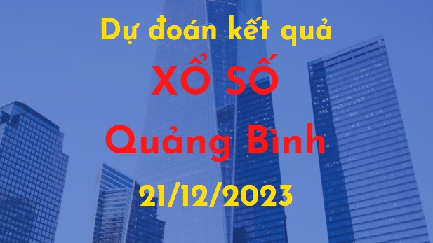 Dự đoán kết quả Xổ số Quảng Bình vào ngày 21/12/2023