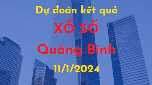 Dự đoán kết quả Xổ số Quảng Bình vào ngày 11/1/2024